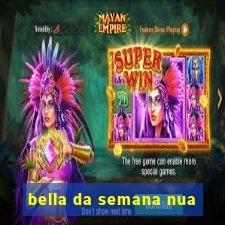 bella da semana nua